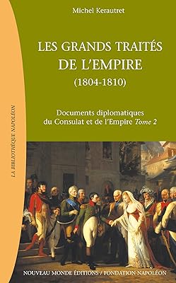 Les grands traités de l'empire (1804-1810) : documents diplomatiques du consulat