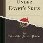 Sous le ciel d'égypte (classic reprint)