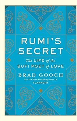 Le secret de rumi : la vie du poète soufi de l'amour