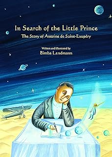 À la recherche du petit prince : l'histoire d'antoine de saint-exupéry