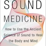 Médecine sonore : comment utiliser la science ancienne du son pour guérir le corps