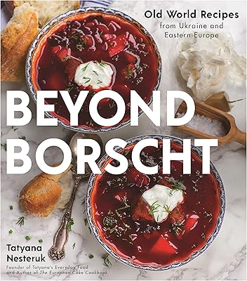 Au-delà du bortsch : recettes du vieux monde d'europe de l'est : ukraine